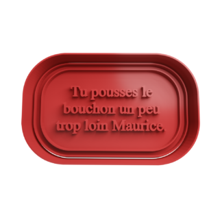 Tu pousses le bouchon un peu trop loin maurice Cortador de Galletas